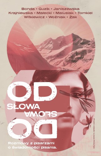 Od słowa do słowa. Rozmowy z pisarzami o...