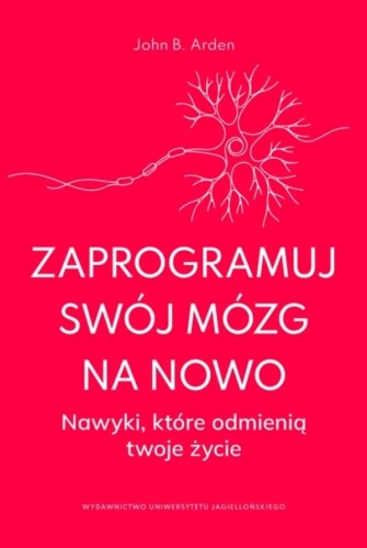 Zaprogramuj swój mózg na nowo. Nawyki, które...