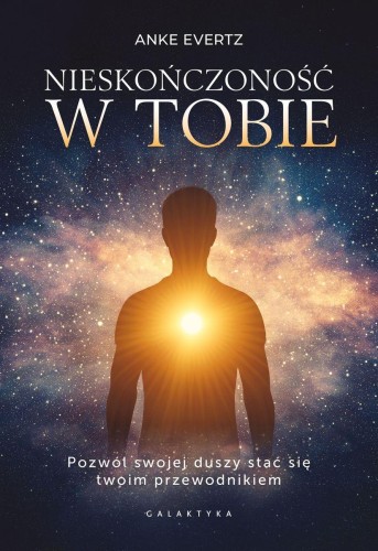 Nieskończoność w tobie. Pozwól swojej duszy...
