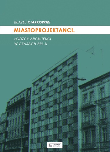 Miastoprojektanci łódzcy architekci w czasach...