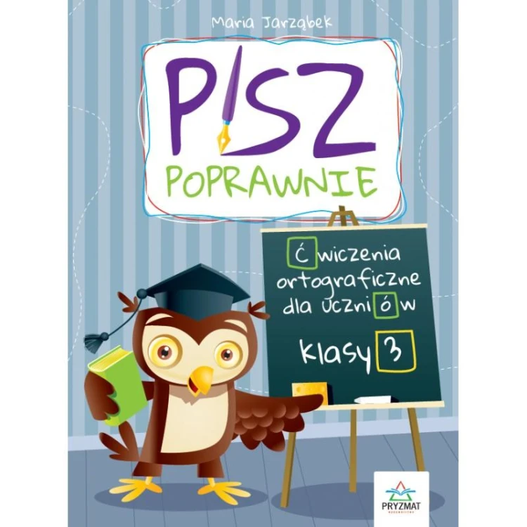 Pisz poprawnie. Ćwiczenia ortograficzne dla...