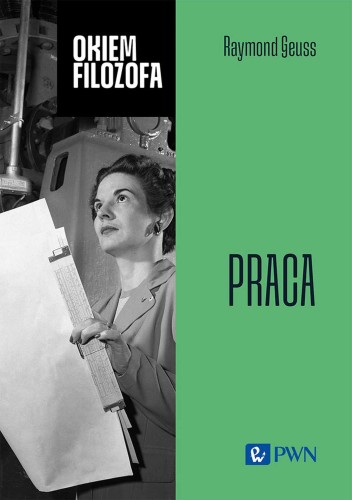 Praca. Okiem filozofa, Raymond Geuss