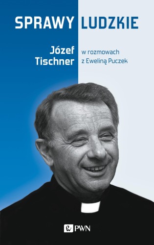 Sprawy ludzkie. Józef Tischner w rozmowach z...
