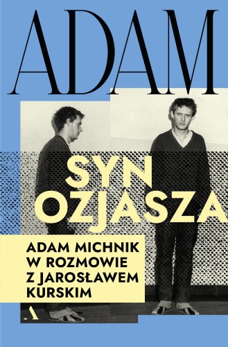 Adam, syn Ozjasza. Adam Michnik w rozmowie z...