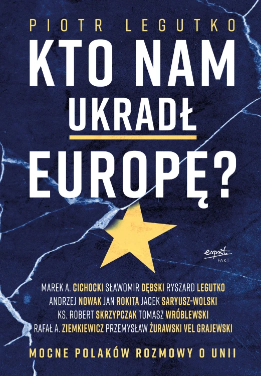 Kto nam ukradł Europę Mocne Polaków rozmowy o Unii