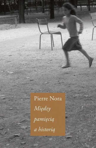 Między pamięcią a historią, Pierre Nora