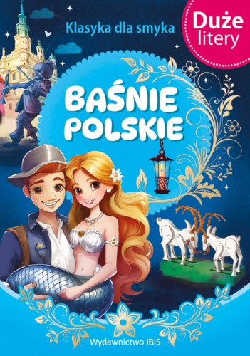 Baśnie polskie. Klasyka dla smyka. Duże Litery