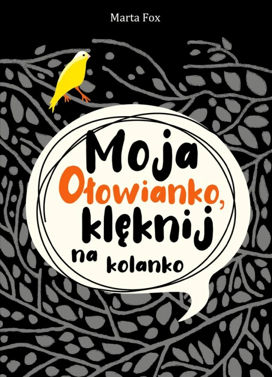 Moja Ołowianko, klęknij na kolanko, Marta Fox