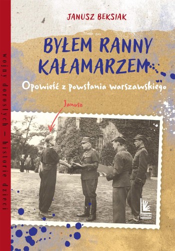 Byłem ranny kałamarzem. Opowieść z powstania...