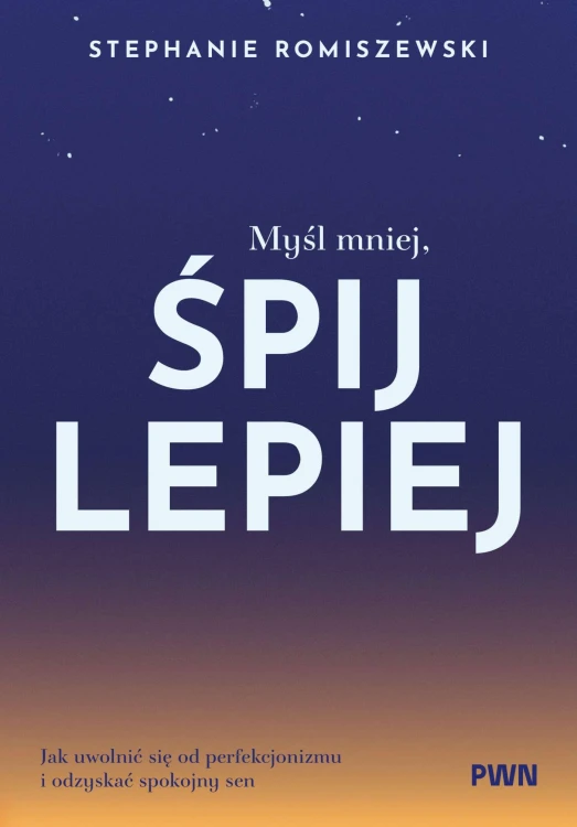 Myśl mniej, śpij lepiej. Jak uwolnić się od...