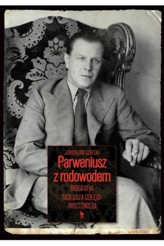 Parweniusz z rodowodem. Biografia Tadeusza...