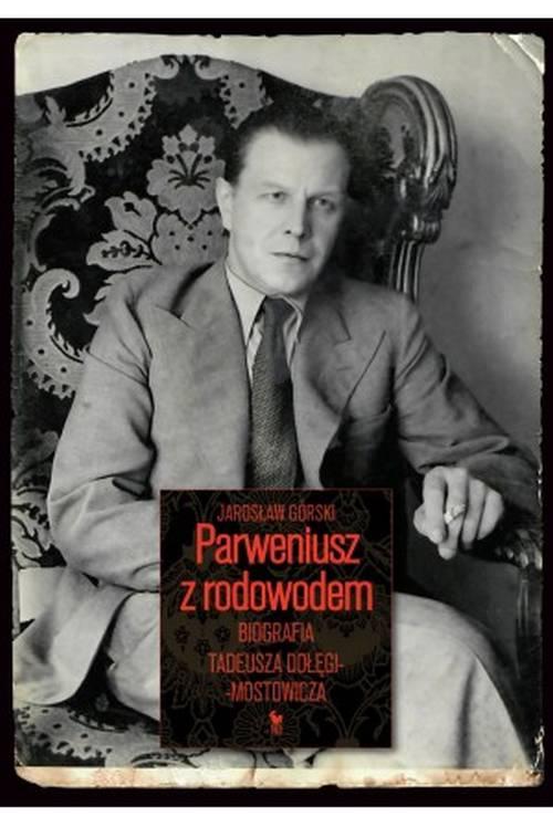 Parweniusz z rodowodem. Biografia Tadeusza...