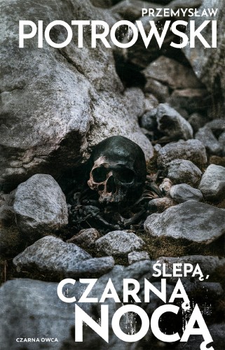 Ślepą, czarną nocą. Nina Bacela. Tom 2...