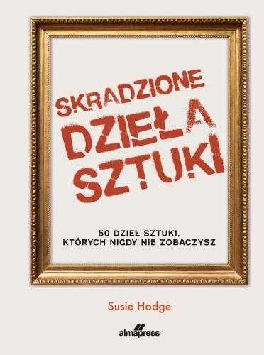 Skradzione dzieła sztuki. 50 dzieł sztuki,...