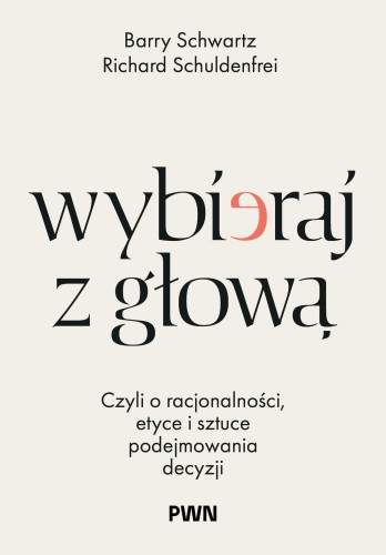 Wybieraj z głową. Czyli o racjonalności, etyce...