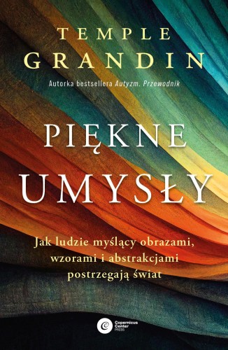 Piękne umysły. Jak ludzie myślący obrazami,...