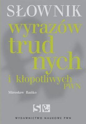 Słownik wyrazów trudnych i kłopotliwych pwn