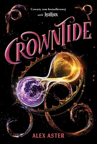 Crowntide. Lightlark. Tom 4, Alex Aster