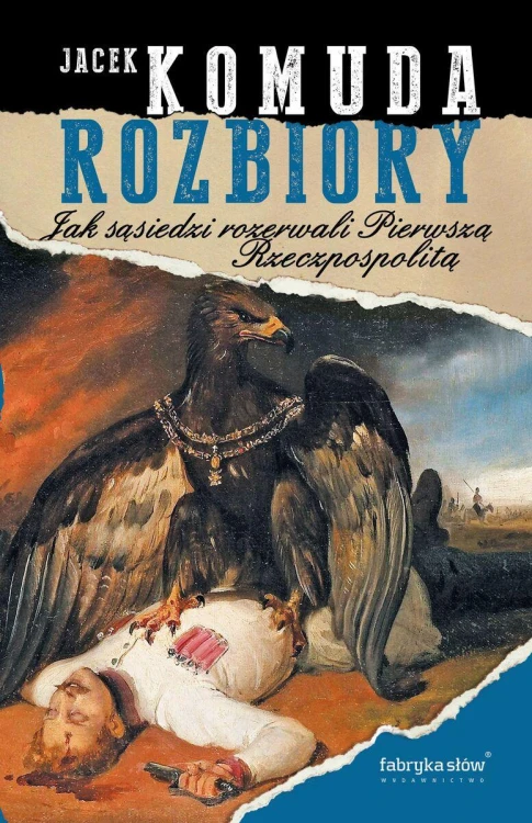 Rozbiory. Jak sąsiedzi rozerwali Pierwszą...