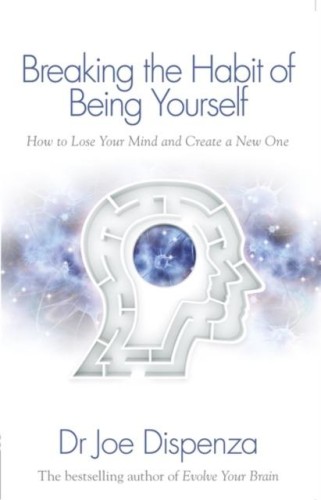 Breaking the Habit of Being Yourself How to...