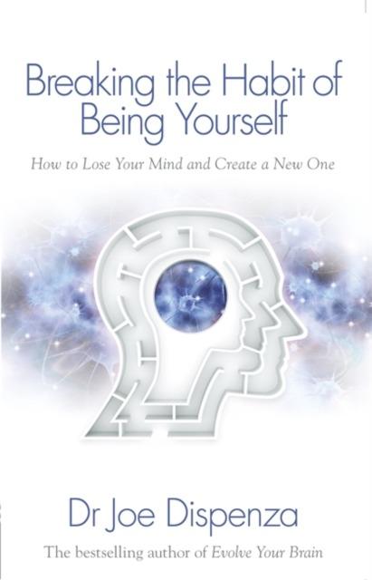 Breaking the Habit of Being Yourself How to...