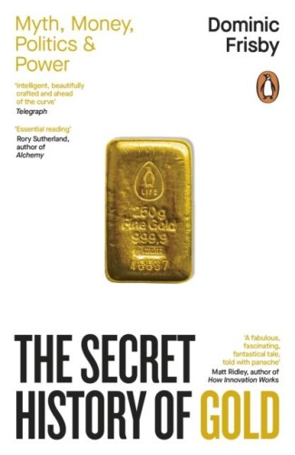 The Secret History of Gold, Dominic Frisby
