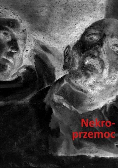 Nekroprzemoc. Polityka, kultura i umarli