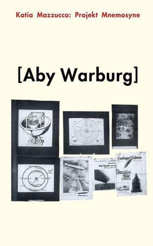 Projekt Mnemosyne. Aby Warburg, Katia Mazzucco
