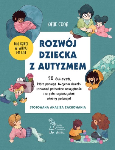 Rozwój dziecka z autyzmem. 90 ćwiczeń, które...