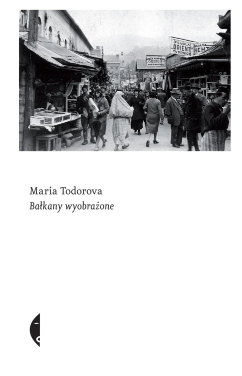Bałkany wyobrażone wyd. 2022, Maria Todorova