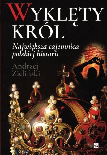 Wyklęty król. Największa tajemnica polskiej...