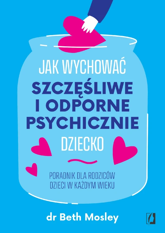 Jak wychować szczęśliwe i odporne psychicznie...