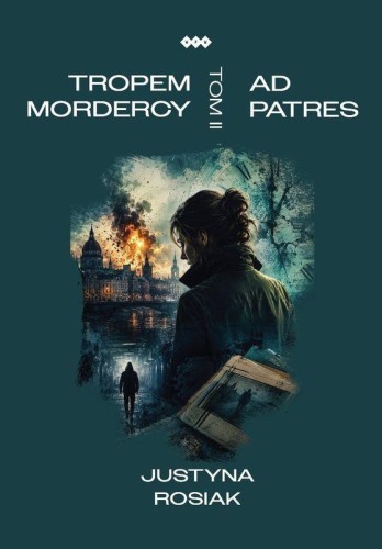 Ad patres. Tropem mordercy. Tom 2, Justyna Rosiak