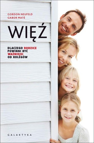 Więź dlaczego rodzice powinni być ważniejsi od...