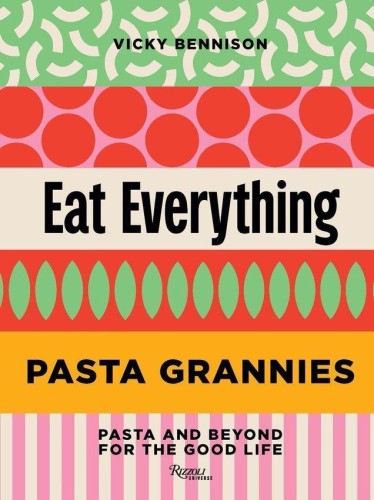 Pasta Grannies: Eat Everything, VICKY BENNISON