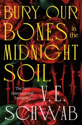 Bury Our Bones in the Midnight Soil, V. E. Schwab