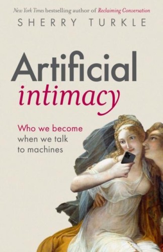 Artificial Intimacy, Sherry Turkle