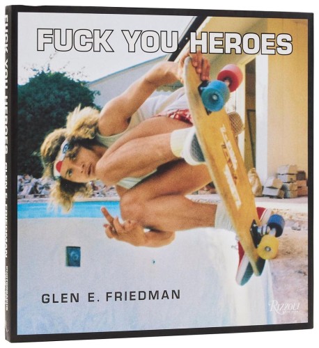 Fuck You Heroes, Glen E. Friedman