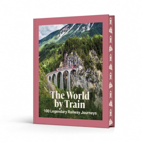 The World by Train. 100 Legendary Railway Journeys