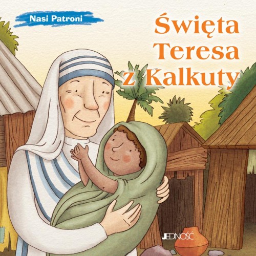 Święta Teresa z Kalkuty. Nasi Patroni