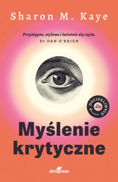 Myślenie krytyczne. Dla dociekliwych. Dla...