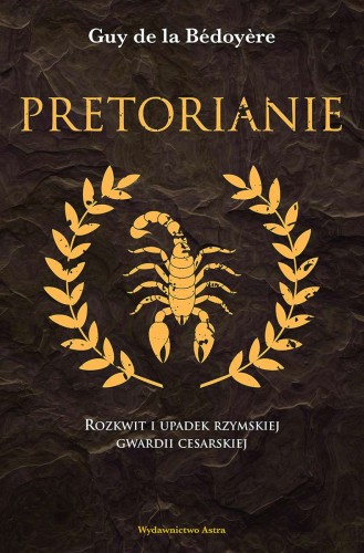 Pretorianie. Rozkwit i upadek rzymskiej...